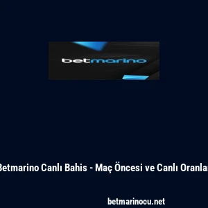 Betmarino Canlı Bahis - Ma&ccedil; &Ouml;ncesi ve Canlı Oranlar