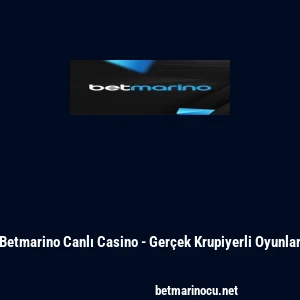 Betmarino Canlı Casino - Gerçek Krupiyerli Oyunlar