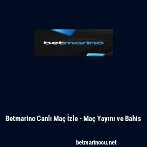 Betmarino Canlı Ma&ccedil; İzle - Ma&ccedil; Yayını ve Bahis