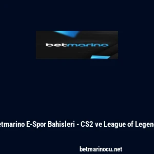 Betmarino E-Spor Bahisleri - CS2 ve League of Legends