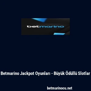 Betmarino Jackpot Oyunları - B&uuml;y&uuml;k &Ouml;d&uuml;ll&uuml; Slotlar