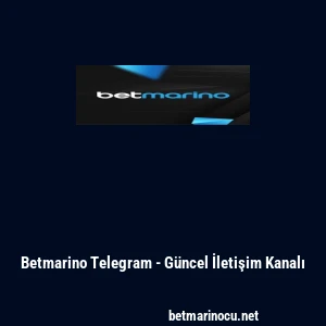 Betmarino Telegram - G&uuml;ncel İletişim Kanalı