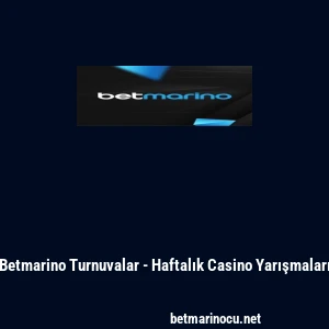 Betmarino Turnuvalar - Haftalık Casino Yarışmaları