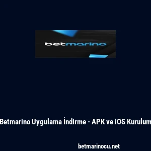 Betmarino Uygulama İndirme - APK ve iOS Kurulum